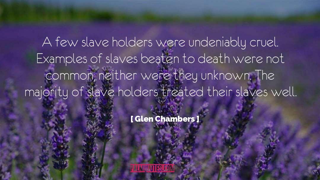 Glen Chambers Quotes: A few slave holders were