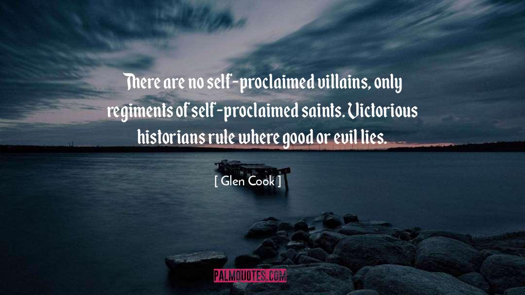 Glen Cook Quotes: There are no self-proclaimed villains,