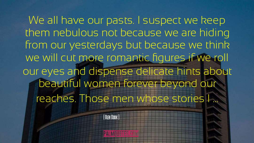 Glen Cook Quotes: We all have our pasts.