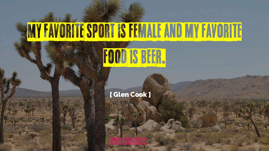 Glen Cook Quotes: My favorite sport is female