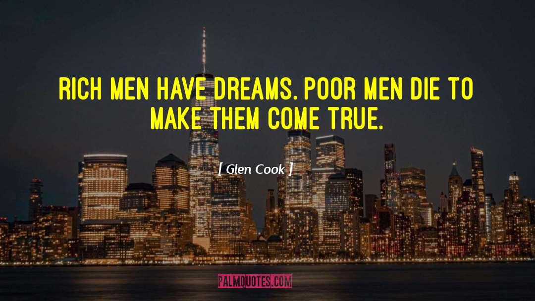 Glen Cook Quotes: Rich men have dreams. Poor