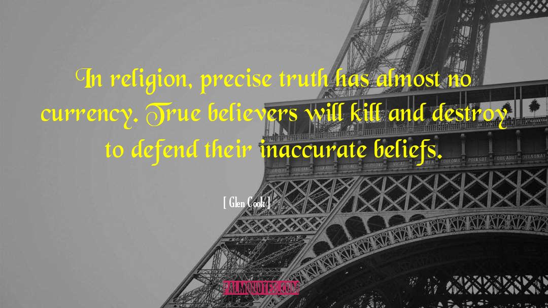 Glen Cook Quotes: In religion, precise truth has