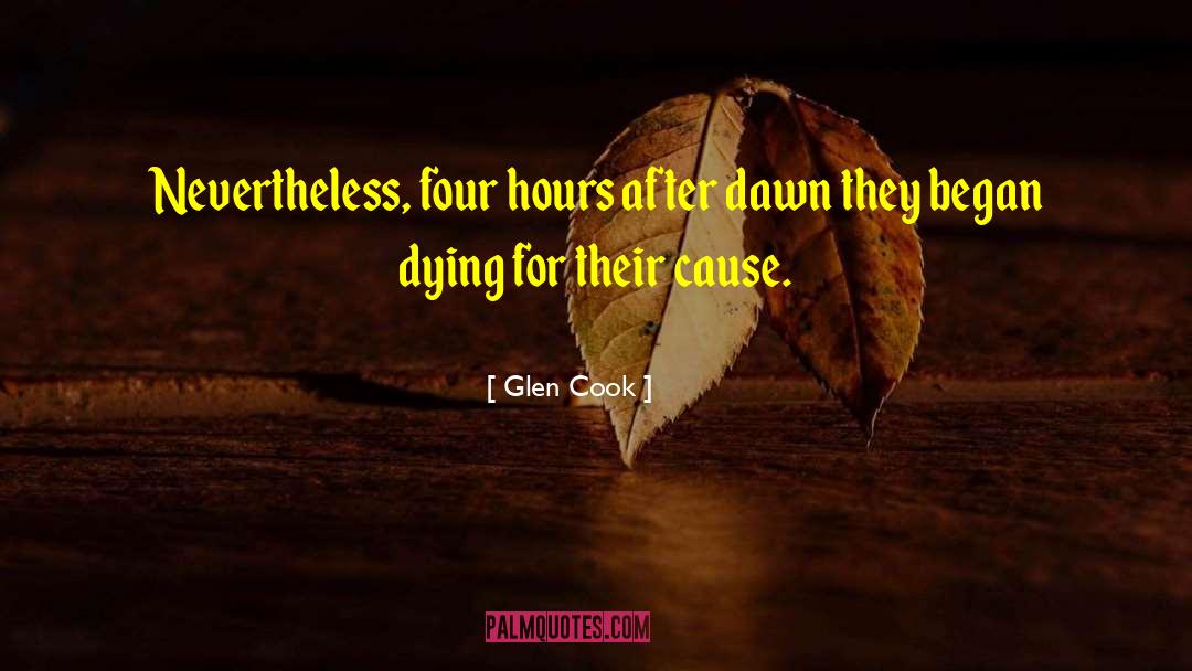 Glen Cook Quotes: Nevertheless, four hours after dawn