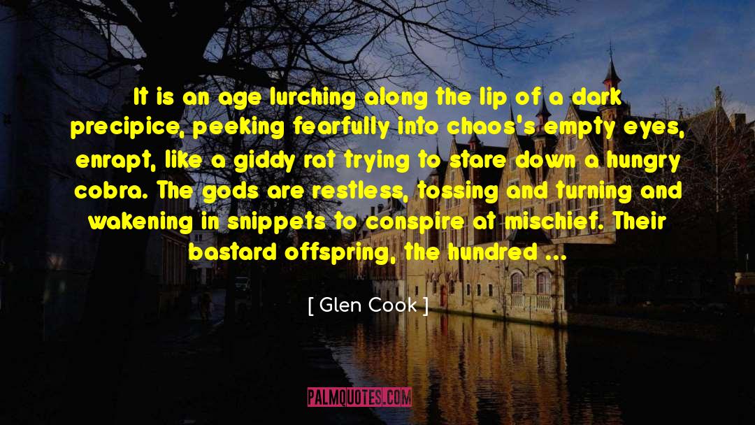 Glen Cook Quotes: It is an age lurching