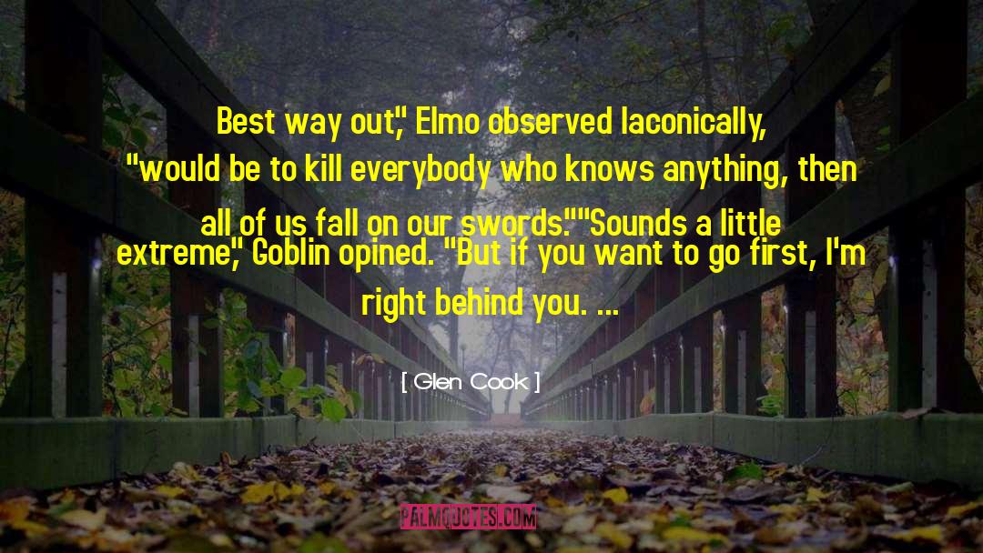 Glen Cook Quotes: Best way out,