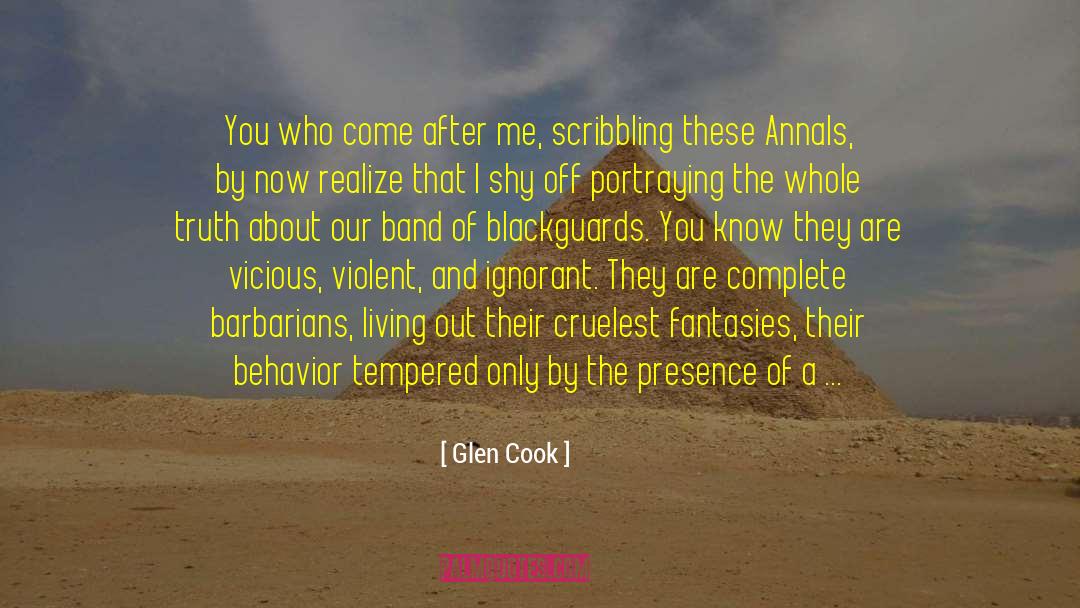 Glen Cook Quotes: You who come after me,