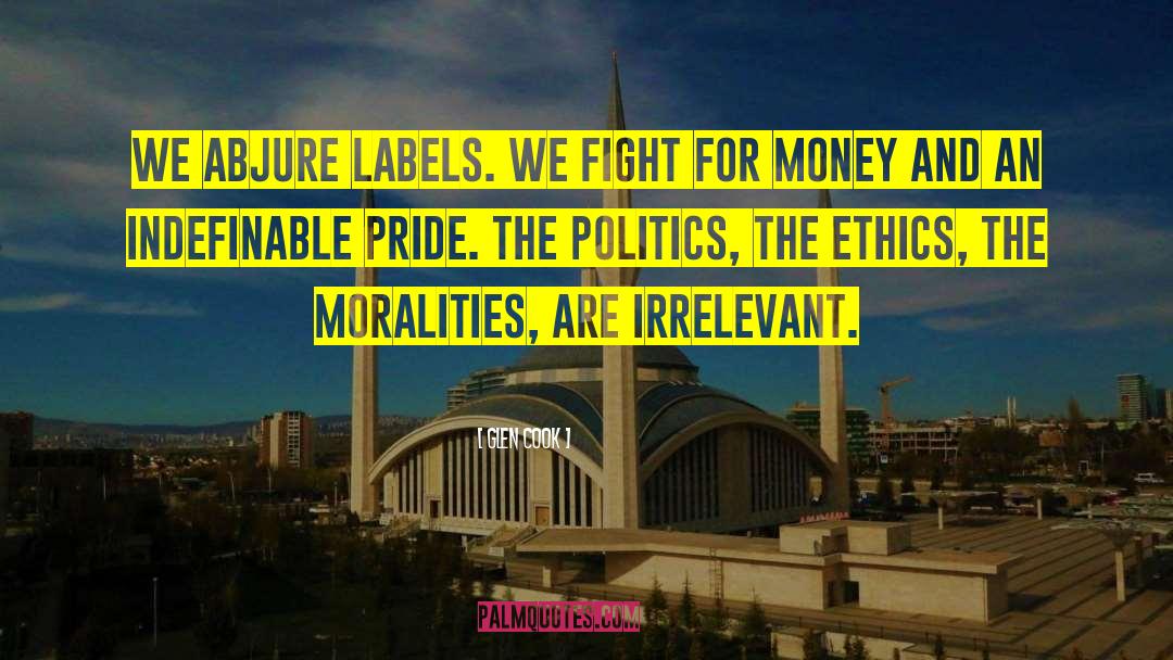 Glen Cook Quotes: We abjure labels. We fight