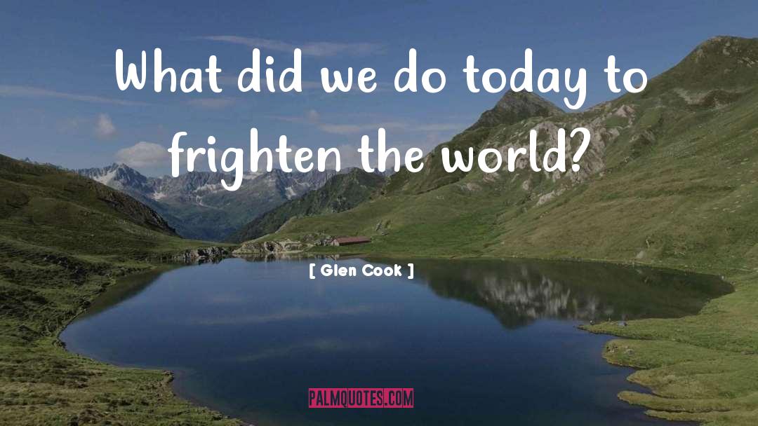Glen Cook Quotes: What did we do today
