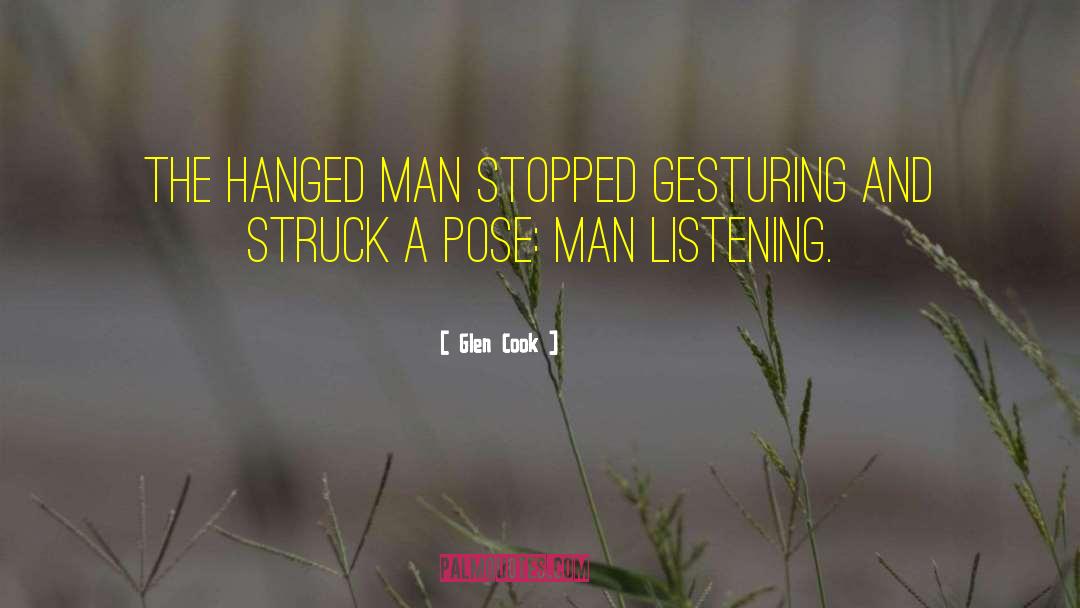 Glen Cook Quotes: The Hanged Man stopped gesturing