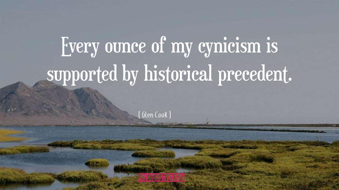 Glen Cook Quotes: Every ounce of my cynicism