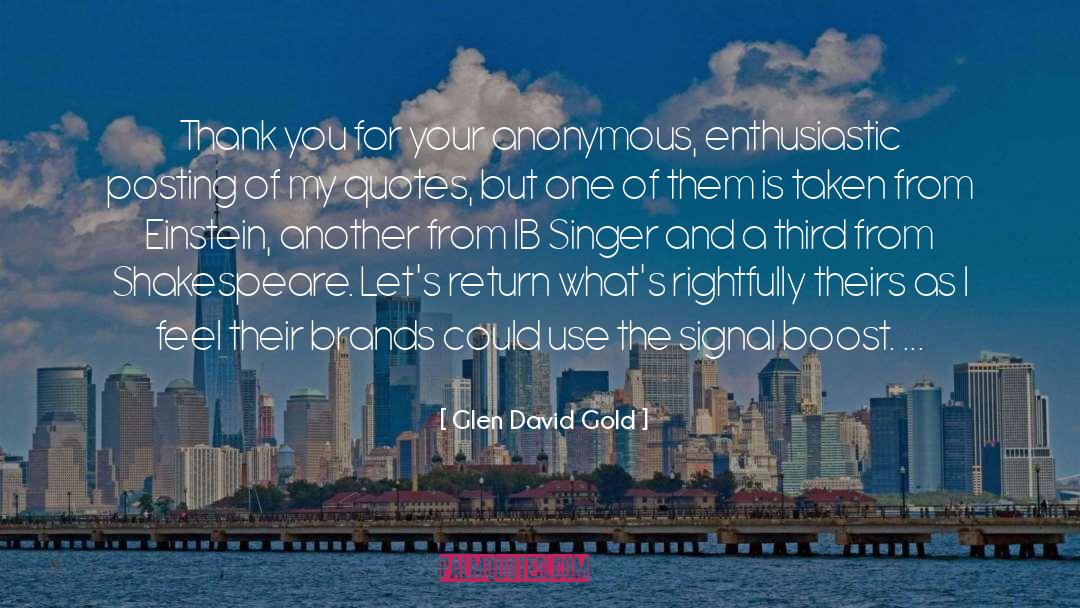 Glen David Gold Quotes: Thank you for your anonymous,