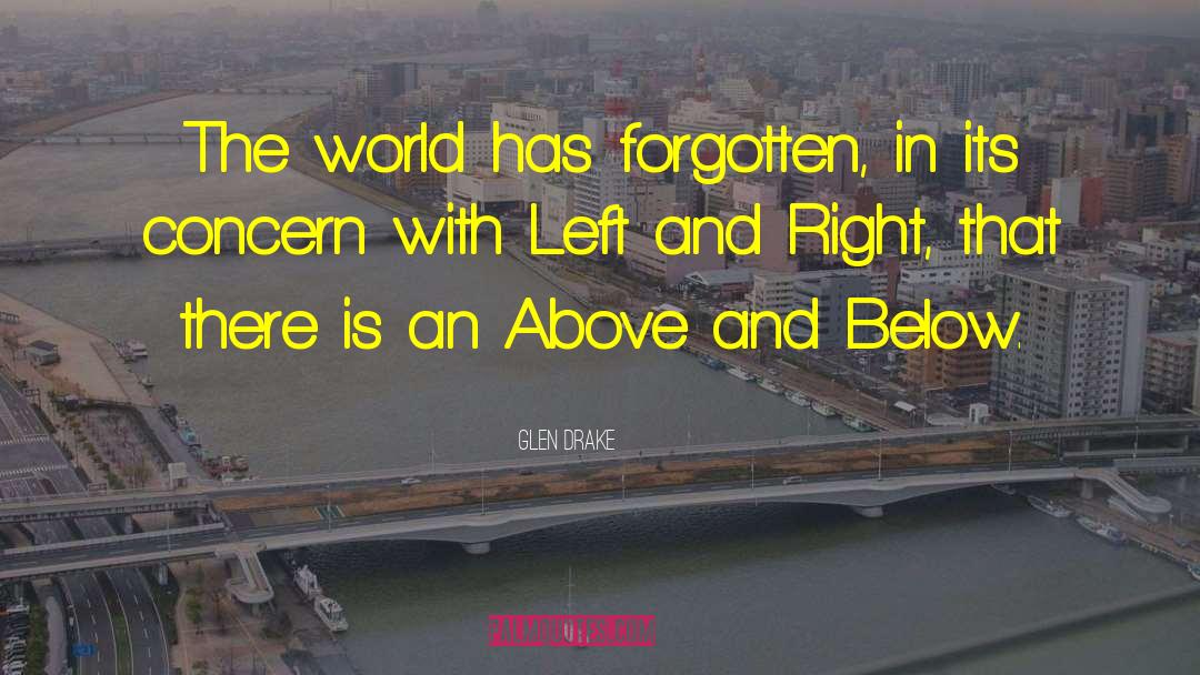 Glen Drake Quotes: The world has forgotten, in