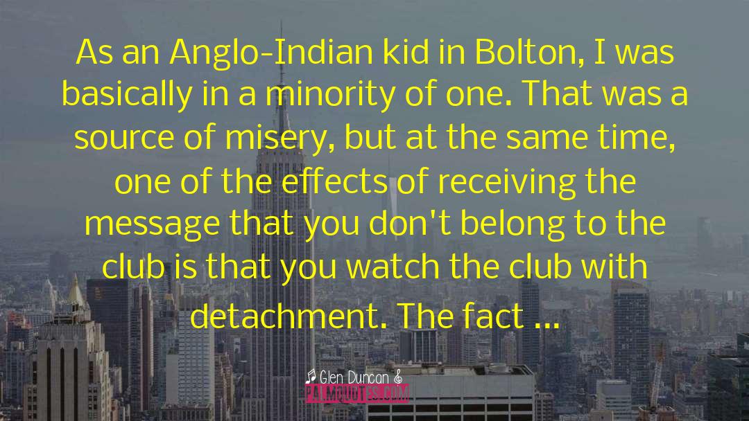 Glen Duncan Quotes: As an Anglo-Indian kid in