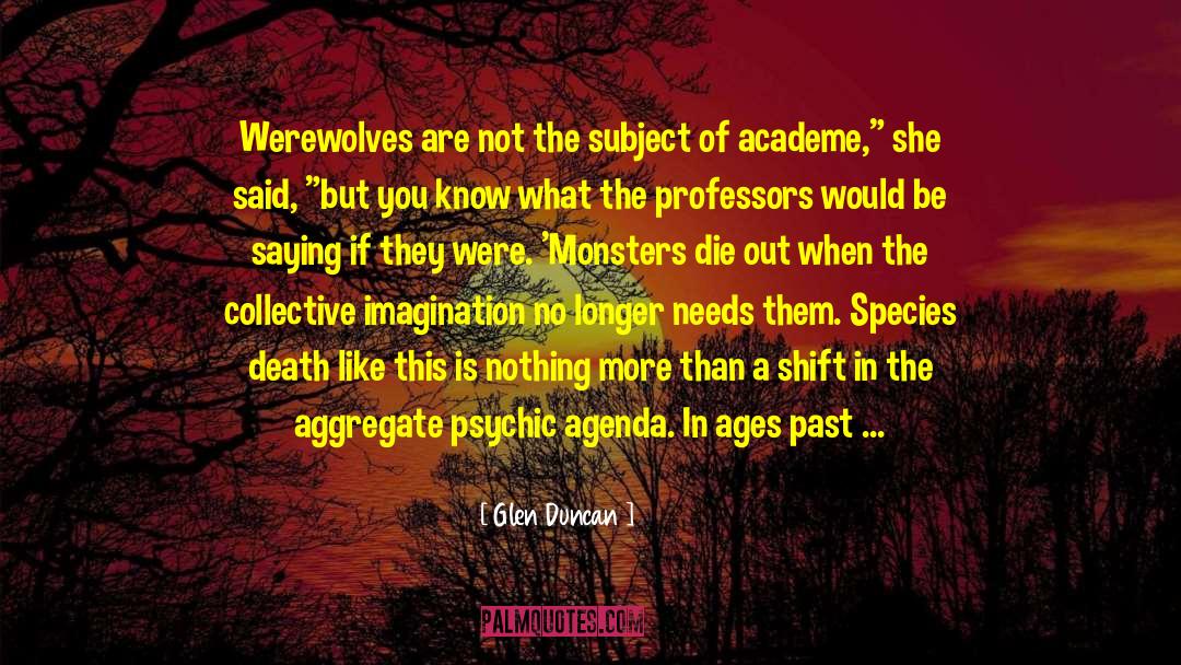 Glen Duncan Quotes: Werewolves are not the subject