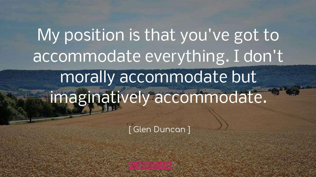 Glen Duncan Quotes: My position is that you've