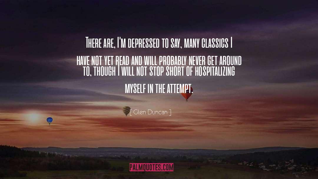 Glen Duncan Quotes: There are, I'm depressed to