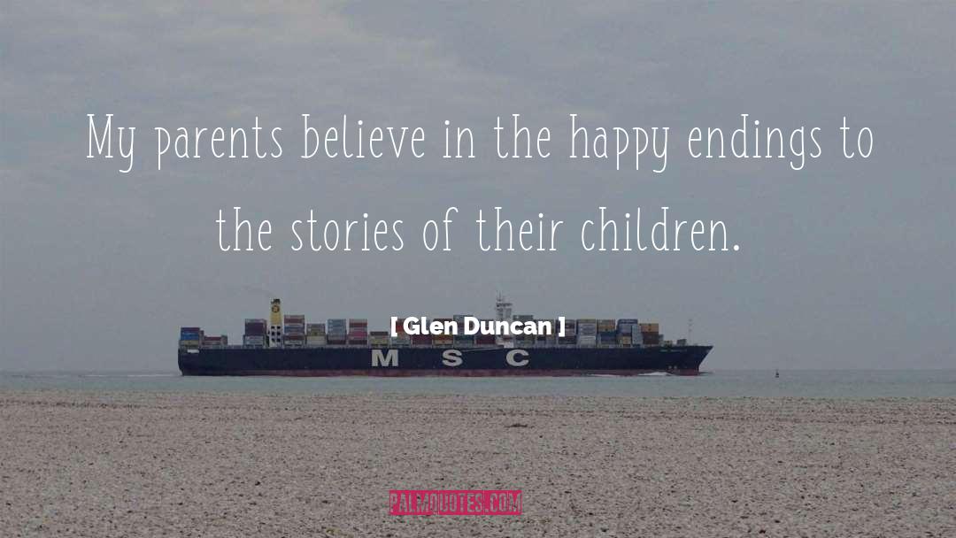 Glen Duncan Quotes: My parents believe in the