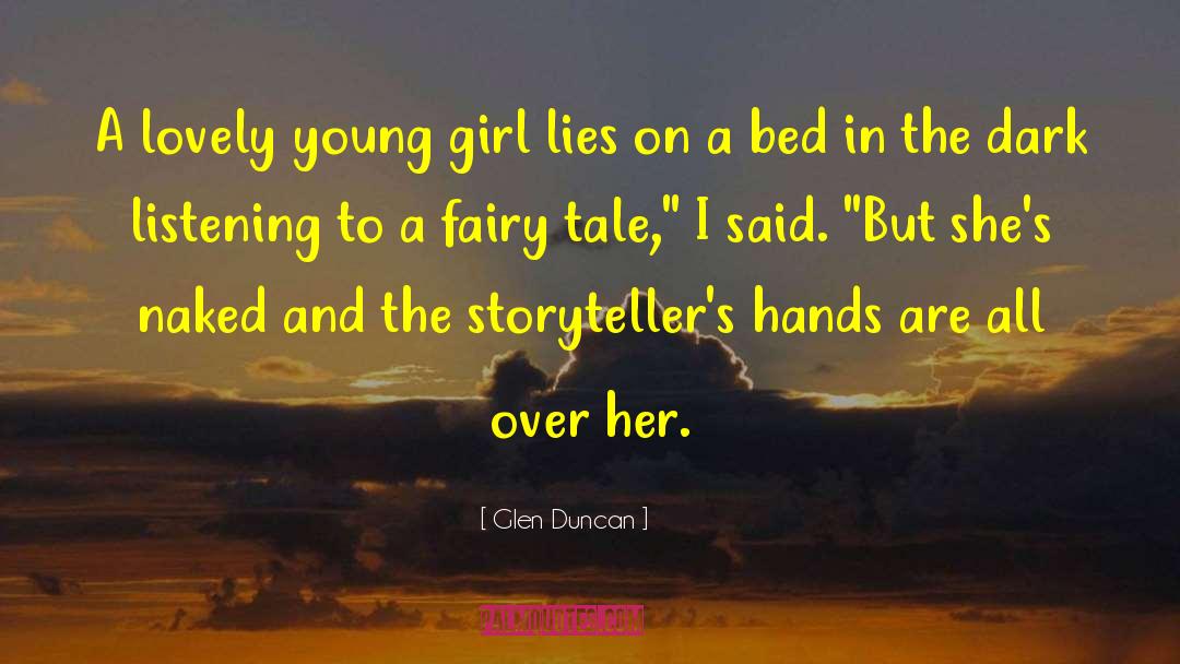 Glen Duncan Quotes: A lovely young girl lies