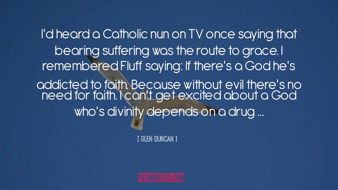 Glen Duncan Quotes: I'd heard a Catholic nun