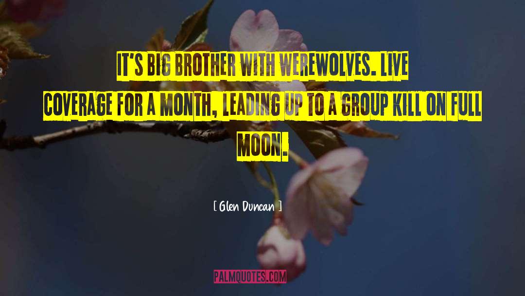 Glen Duncan Quotes: It's Big Brother with werewolves.