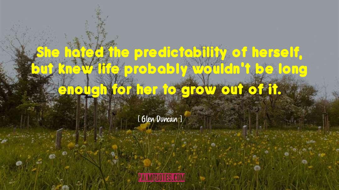 Glen Duncan Quotes: She hated the predictability of