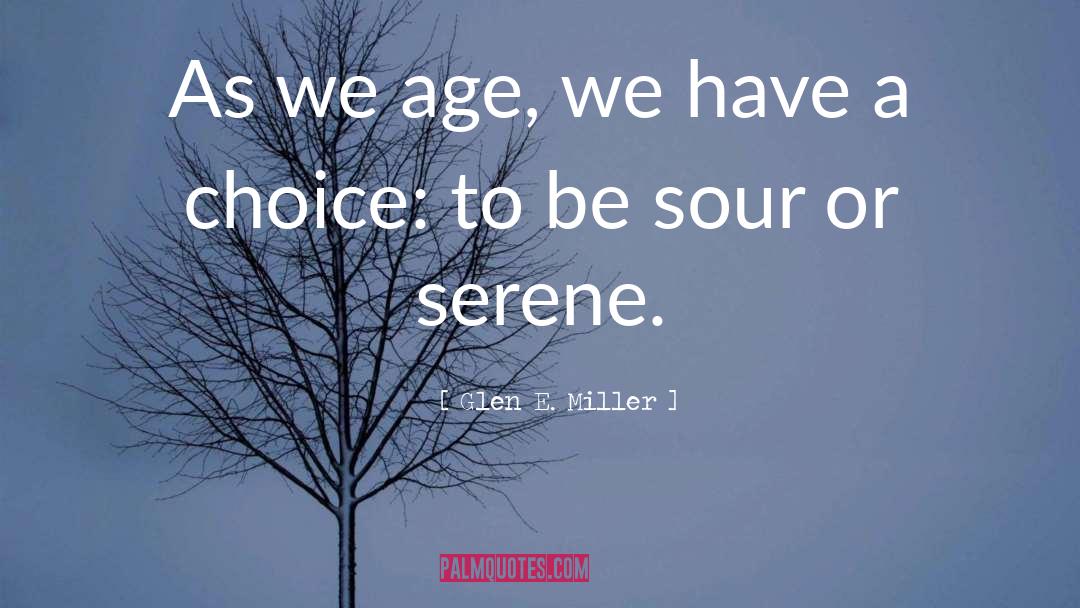 Glen E. Miller Quotes: As we age, we have