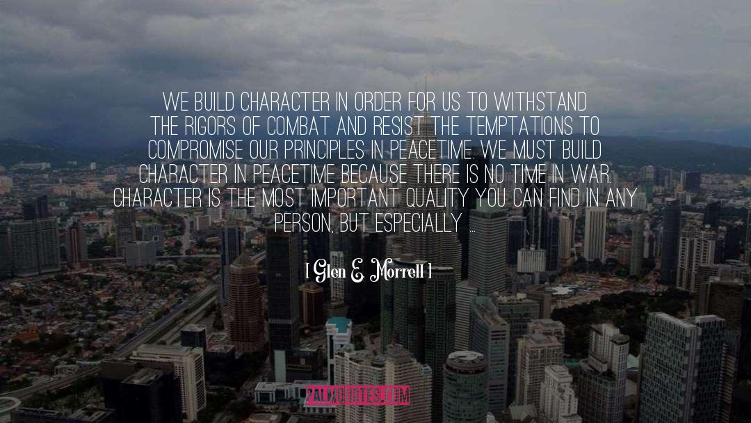 Glen E. Morrell Quotes: We build character in order