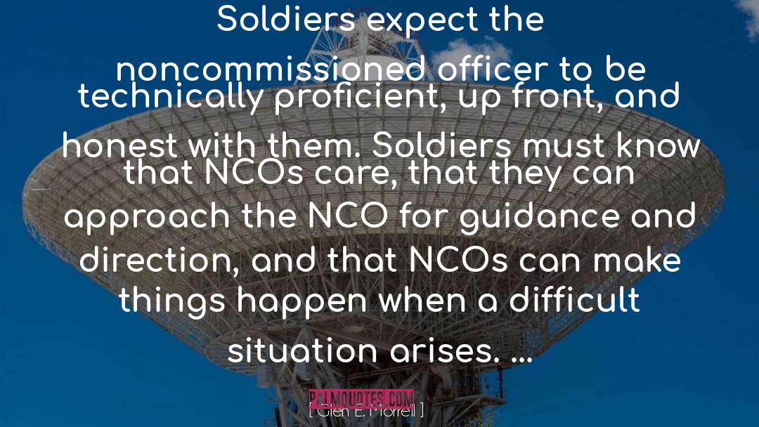 Glen E. Morrell Quotes: Soldiers expect the noncommissioned officer