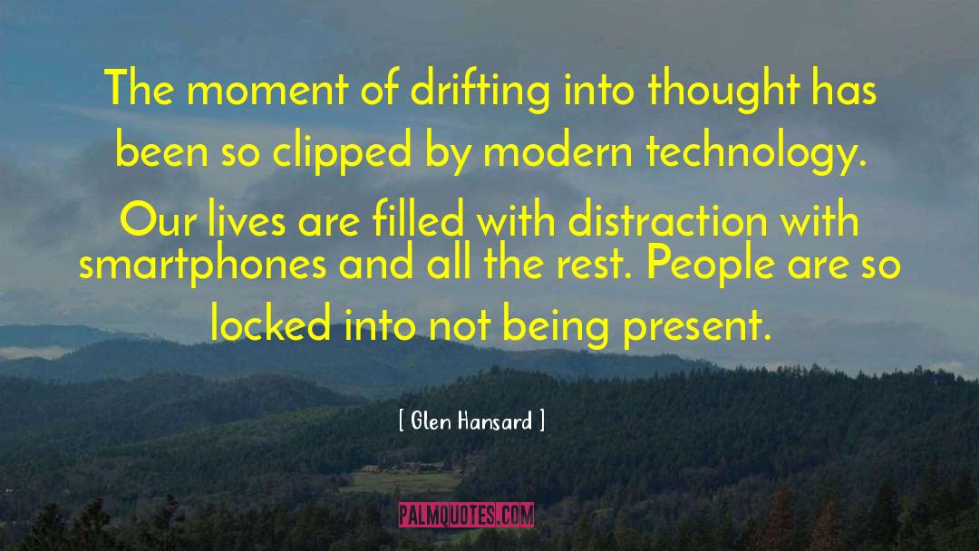 Glen Hansard Quotes: The moment of drifting into