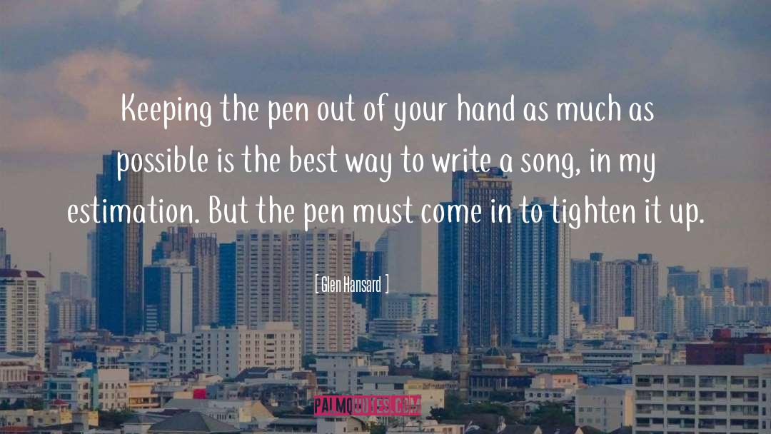 Glen Hansard Quotes: Keeping the pen out of