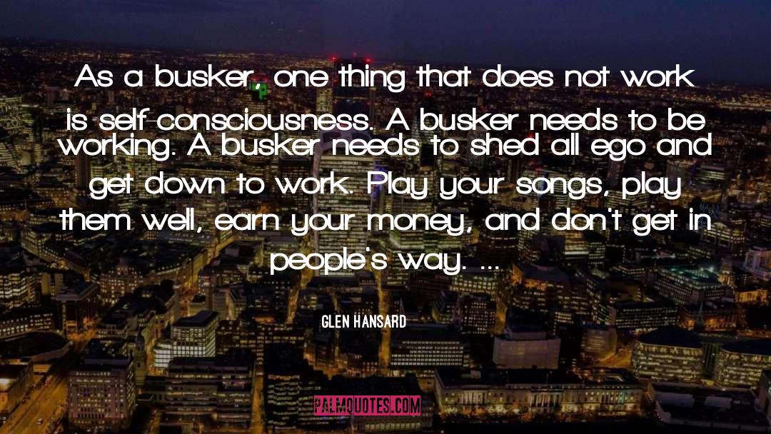 Glen Hansard Quotes: As a busker, one thing