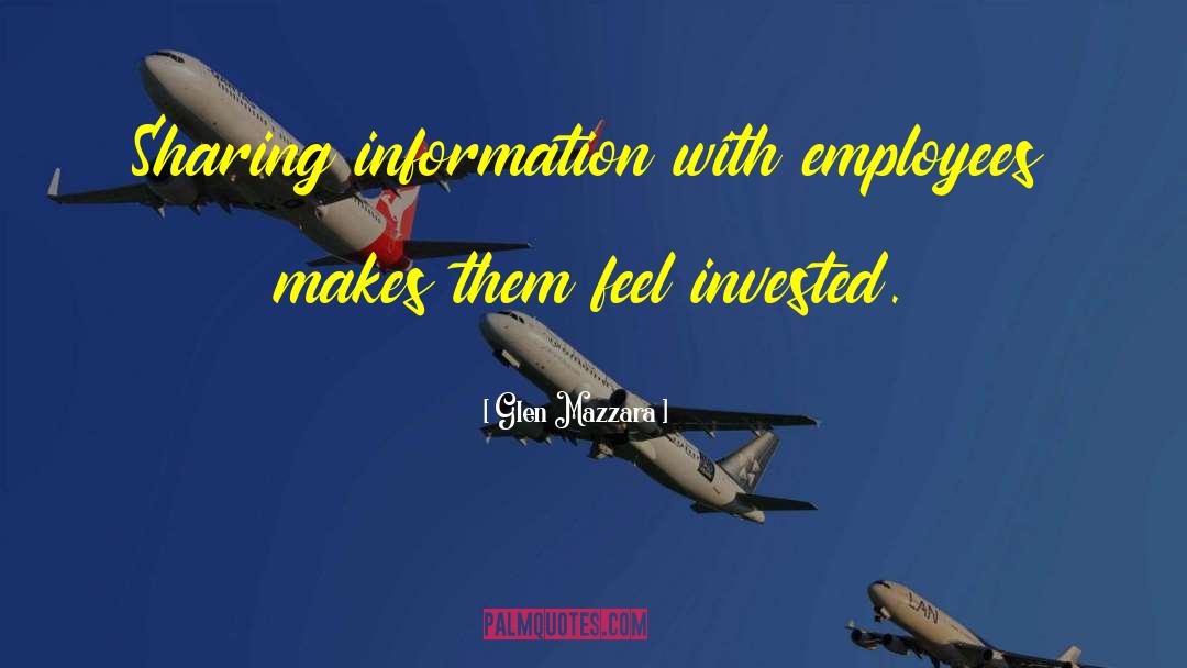 Glen Mazzara Quotes: Sharing information with employees makes