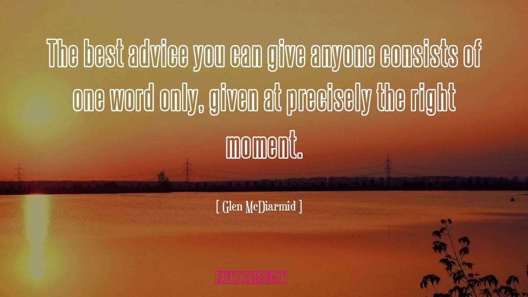 Glen McDiarmid Quotes: The best advice you can