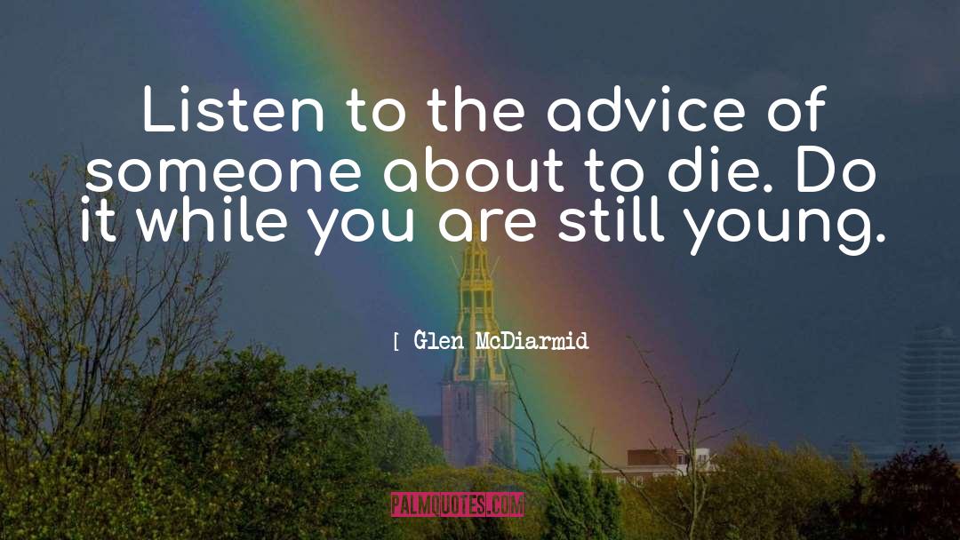 Glen McDiarmid Quotes: Listen to the advice of