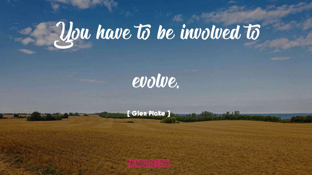 Glen Plake Quotes: You have to be involved