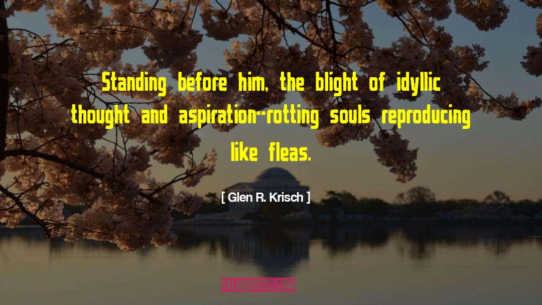 Glen R. Krisch Quotes: Standing before him, the blight