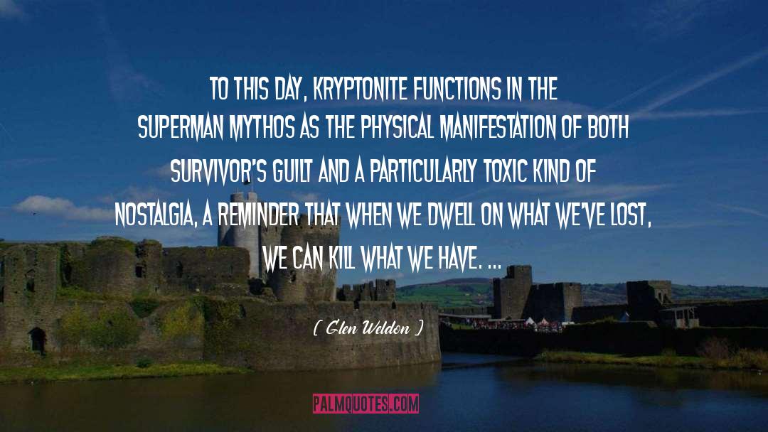 Glen Weldon Quotes: To this day, kryptonite functions