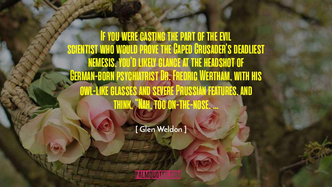 Glen Weldon Quotes: If you were casting the