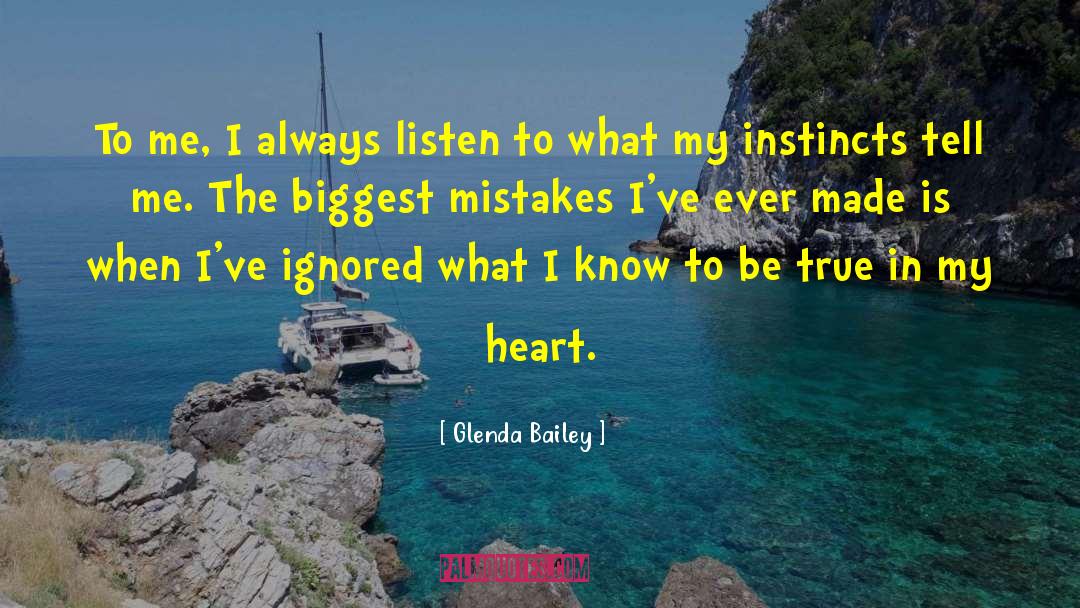 Glenda Bailey Quotes: To me, I always listen