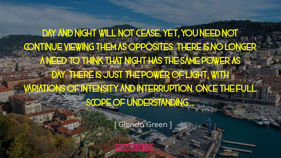 Glenda Green Quotes: Day and night will not