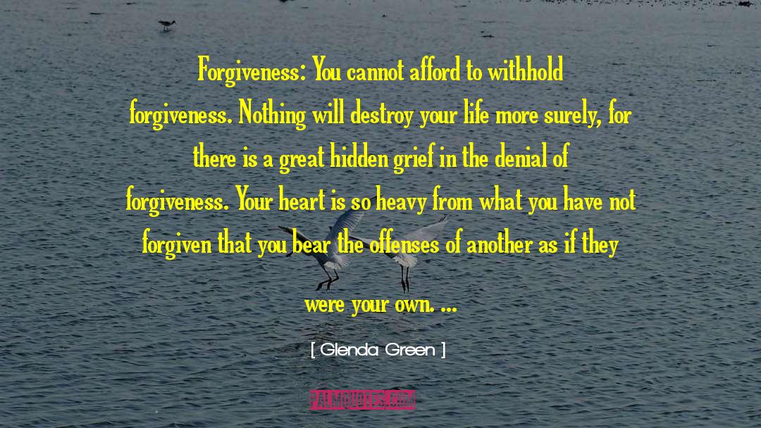 Glenda Green Quotes: Forgiveness: You cannot afford to