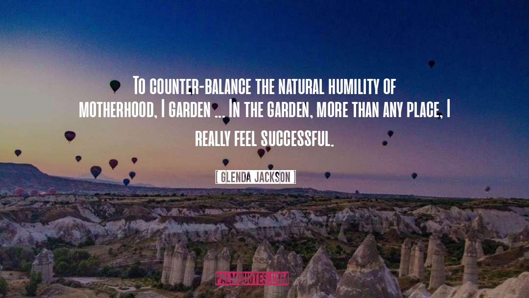 Glenda Jackson Quotes: To counter-balance the natural humility
