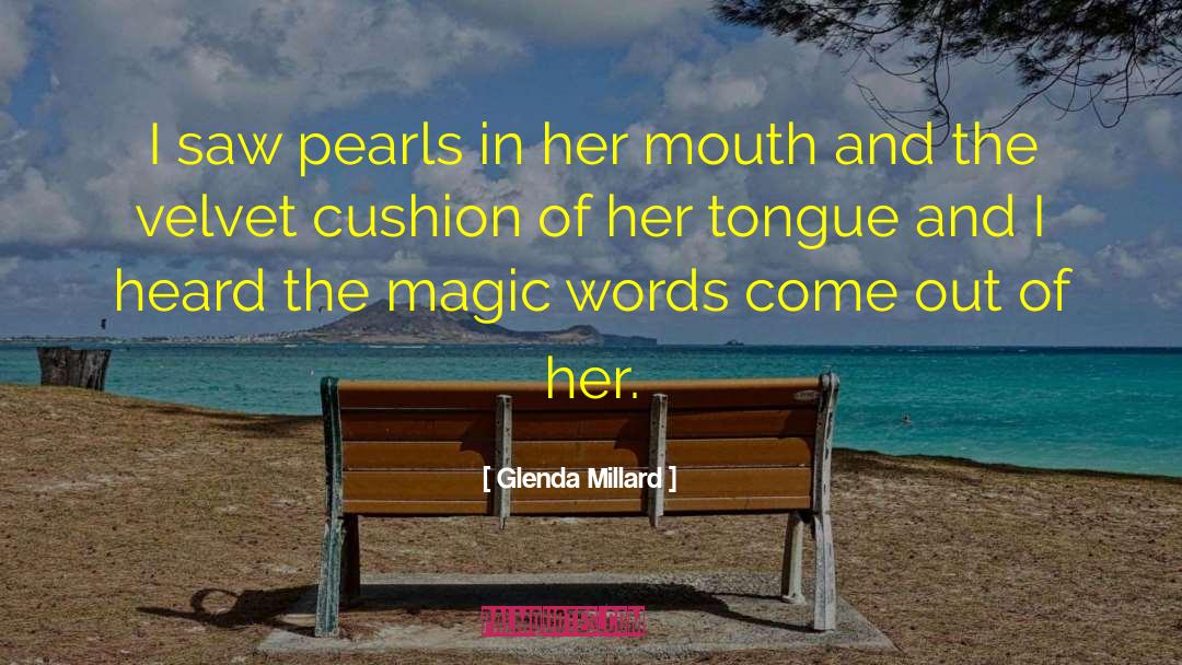 Glenda Millard Quotes: I saw pearls in her