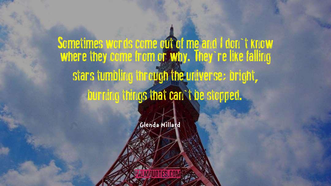 Glenda Millard Quotes: Sometimes words come out of