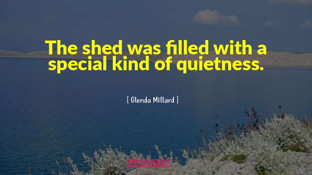 Glenda Millard Quotes: The shed was filled with