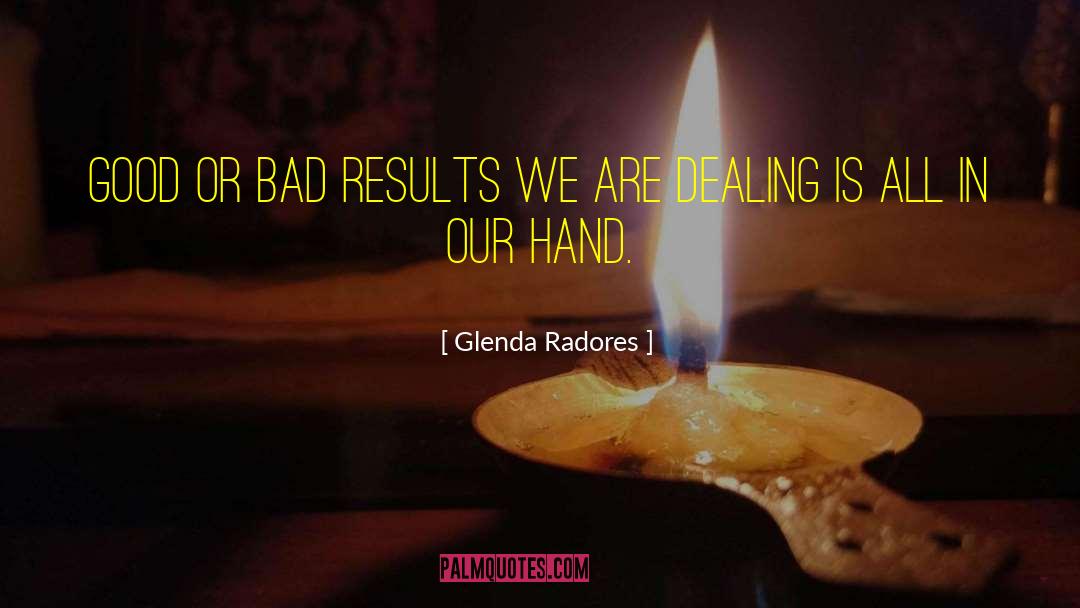 Glenda Radores Quotes: Good or bad results we