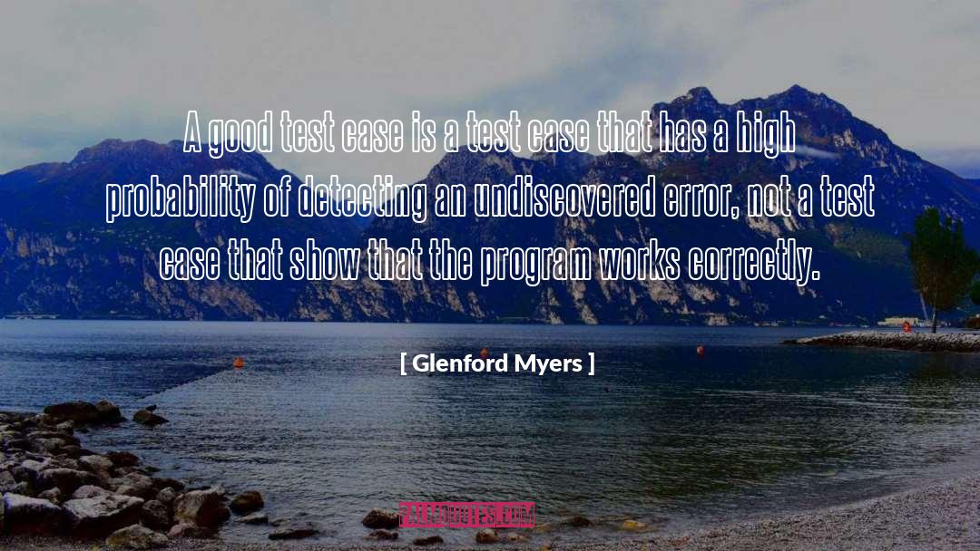 Glenford Myers Quotes: A good test case is