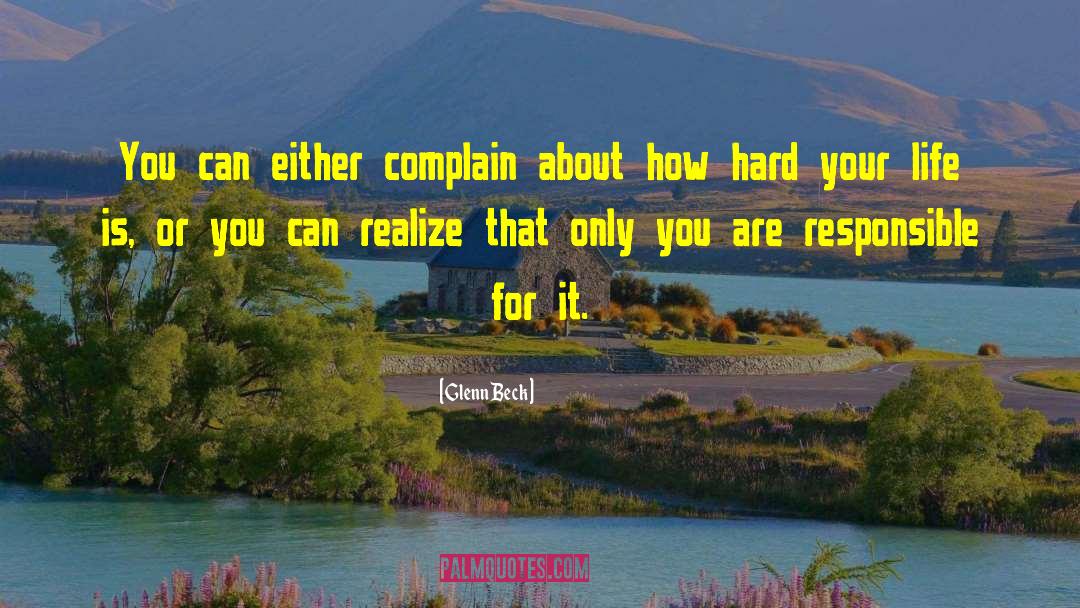 Glenn Beck Quotes: You can either complain about