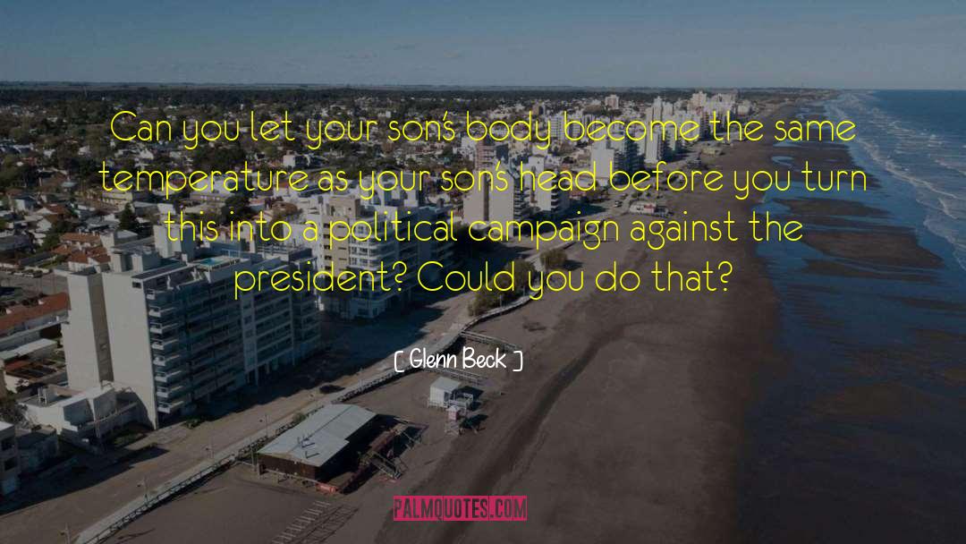 Glenn Beck Quotes: Can you let your son's