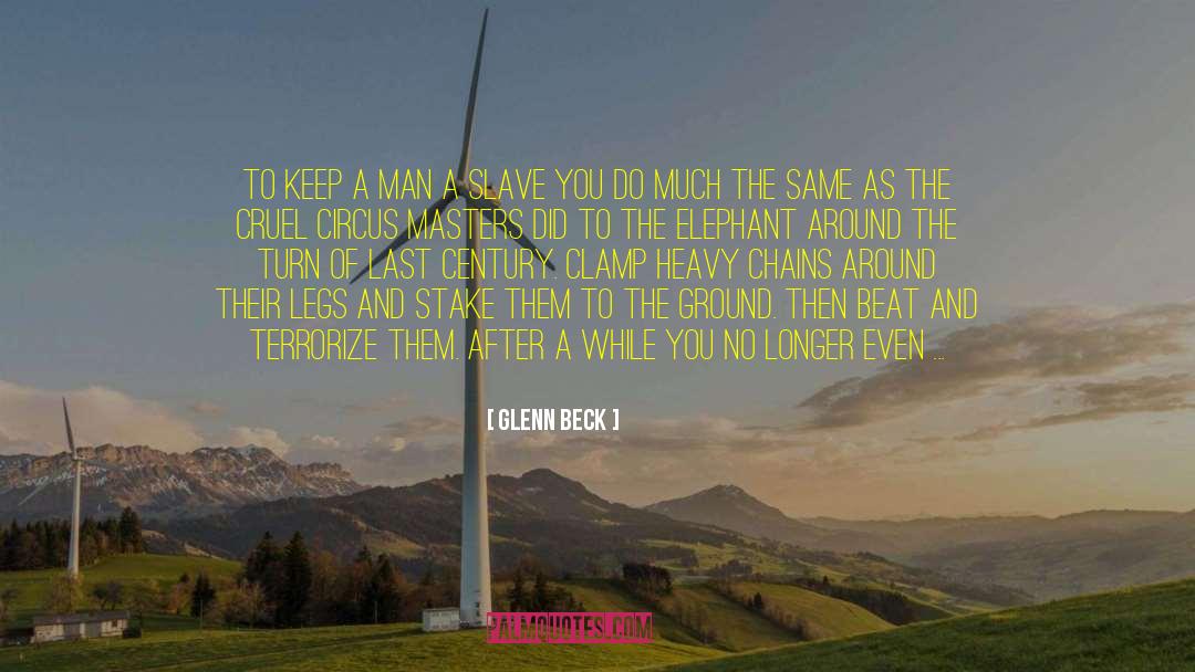 Glenn Beck Quotes: To keep a man a